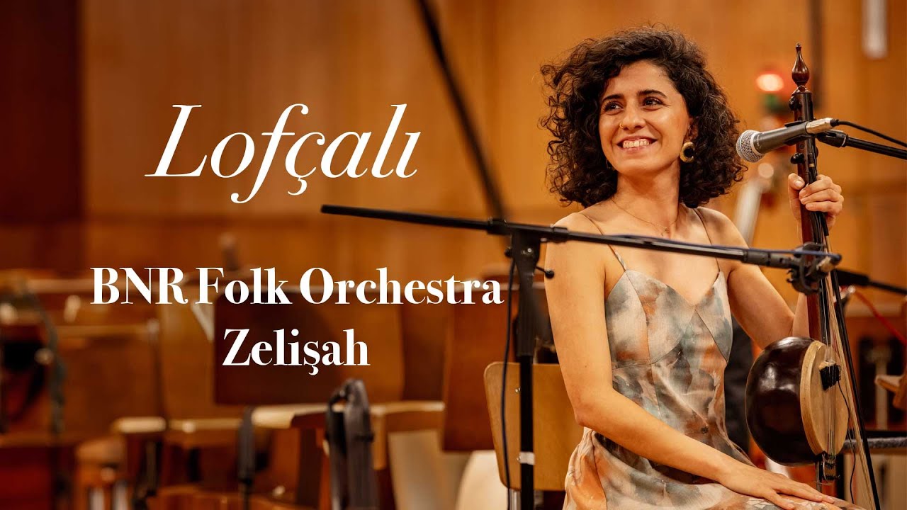 Lofçalı - Zelişah and the BNR Folk Orchestra | THE RHYTHM OF THE BALKANS 9