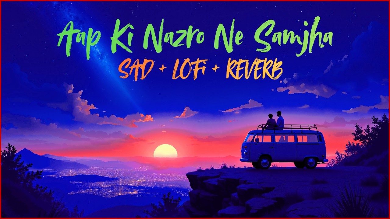 आप की नजरो ने समझा | REVERB & LOFI | Lofi Sad Album Song | New Song | Lofi & reverb | #lofi #song