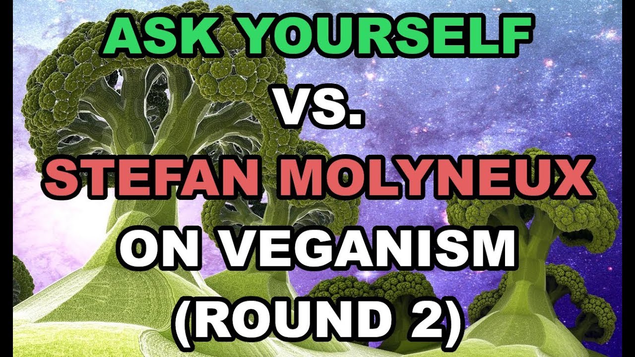 Ask Yourself vs. Stefan Molyneux On Veganism (Round 2)