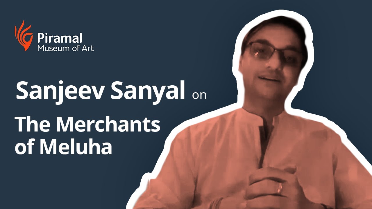 Sanjeev Sanyal - on The Merchants of Meluha - Piramal Museum of Art