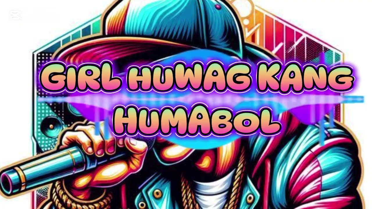 💥GIRL HUWAG KANG HUMABOL NEW VERSION PARODY REGGAE RAP NO COPYRIGHT MUSIC 
