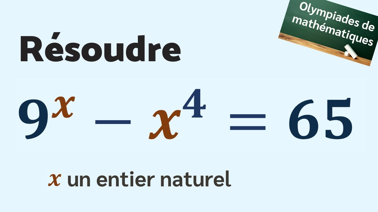 OLYMPIADES DE MATHS - Résoudre 9ˣ - x⁴ = 65 (x entier)