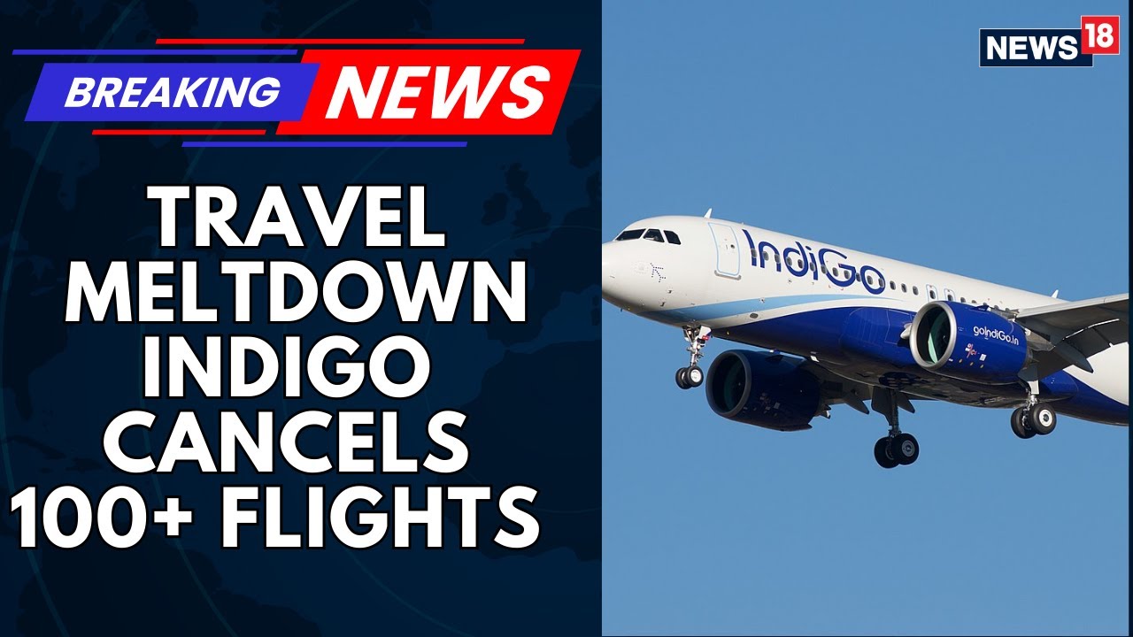 Major Airport Disruptions: 100+ IndiGo Flights Cancelled, Chaos Erupts Across India | News18