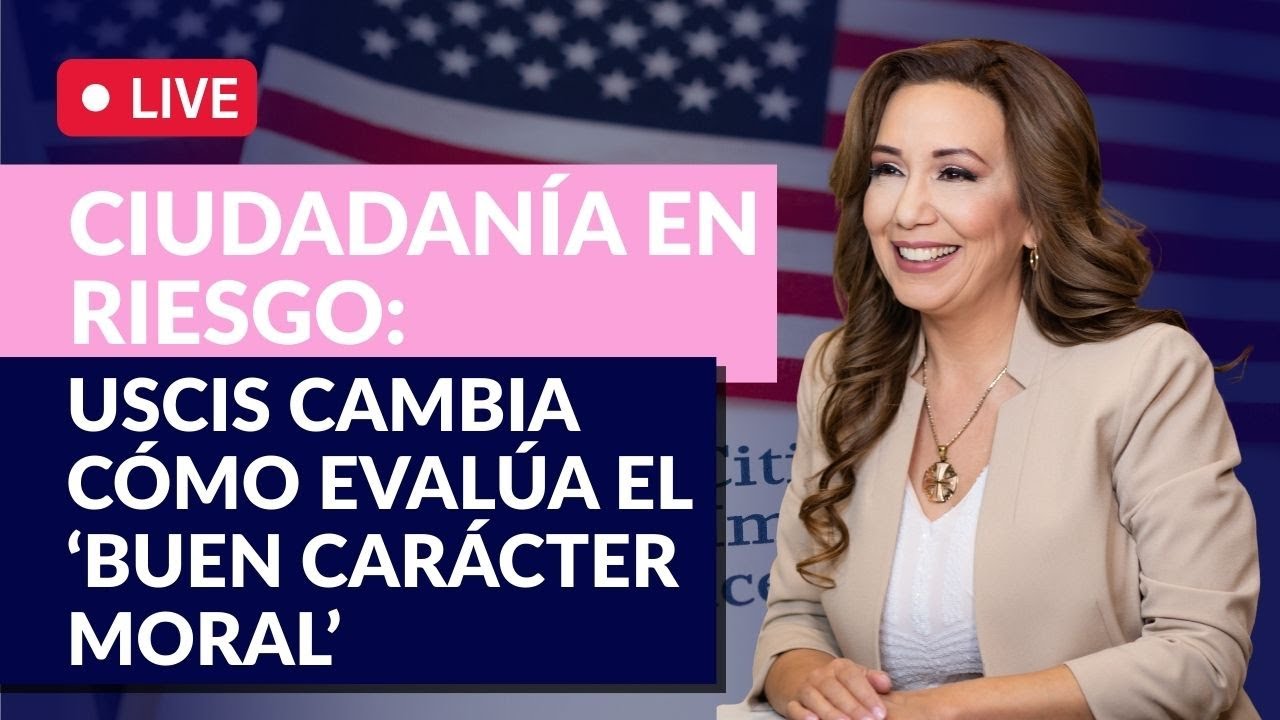 ⚠️ Ciudadanía en riesgo: USCIS cambia cómo evalúa el ‘buen carácter moral’ - Inmigrando con Kathia
