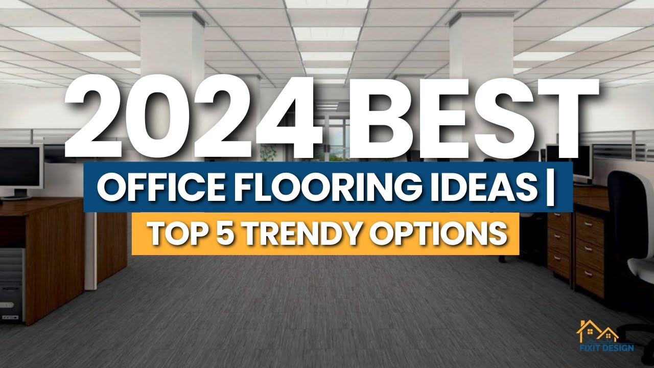 2024&rsquo;s Best Office Flooring Ideas | Top 5 Trendy Options