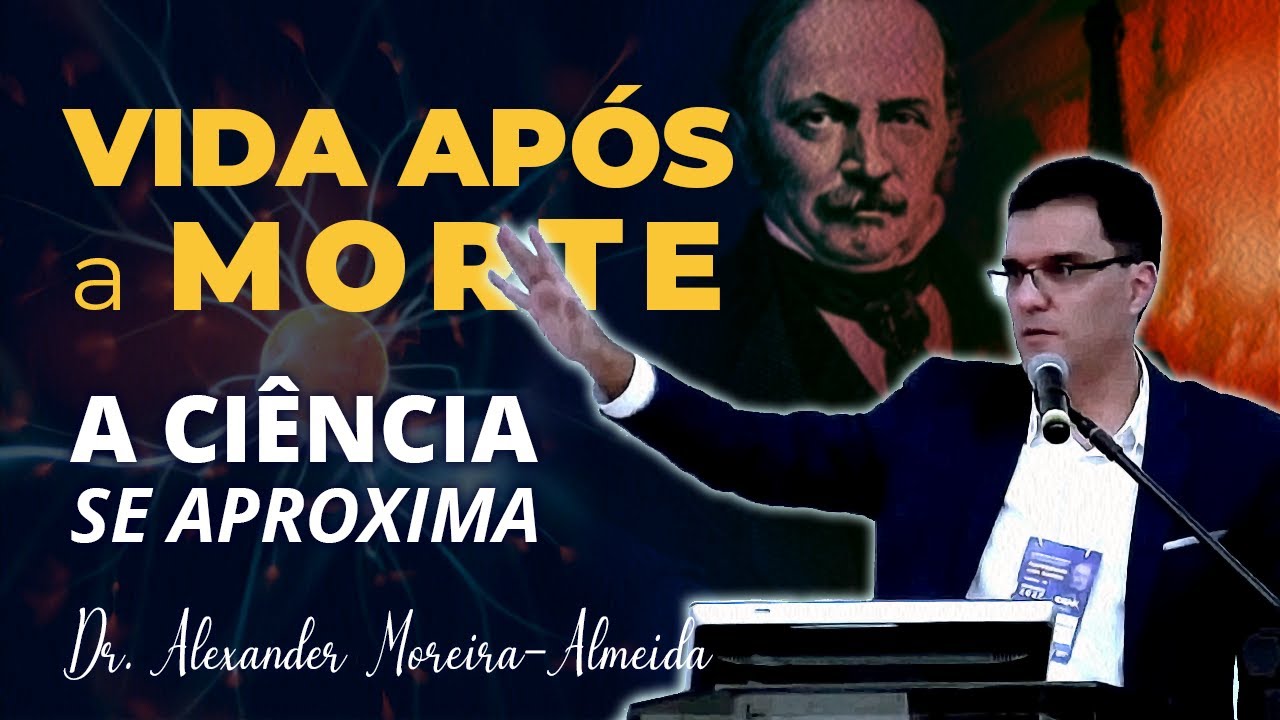 Ciência da Vida após a Morte  |  Alexander Moreira Almeida  |