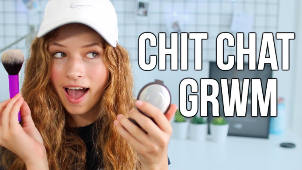 Chit Chat GRWM 2017!