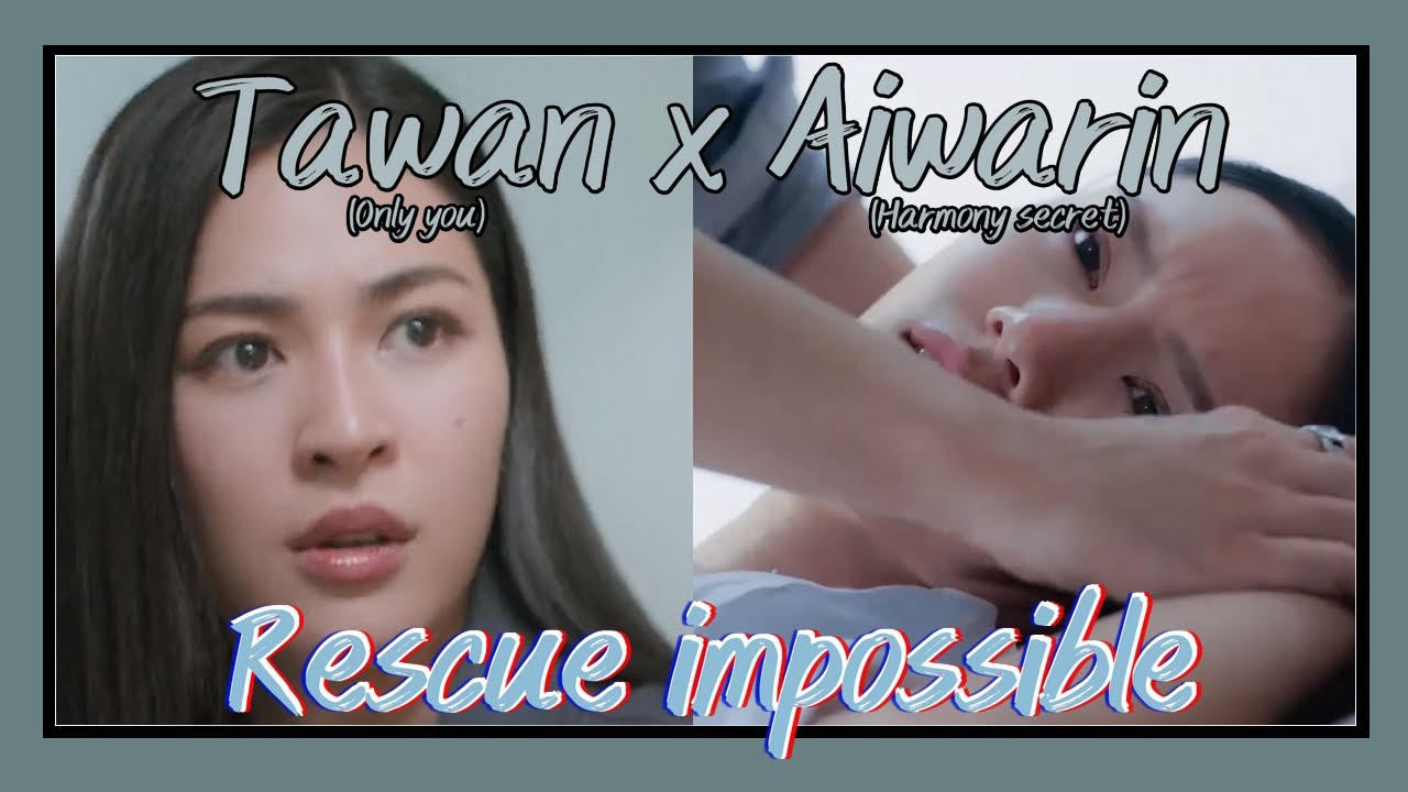 Tawan x Aiwarin | The impossible rescue