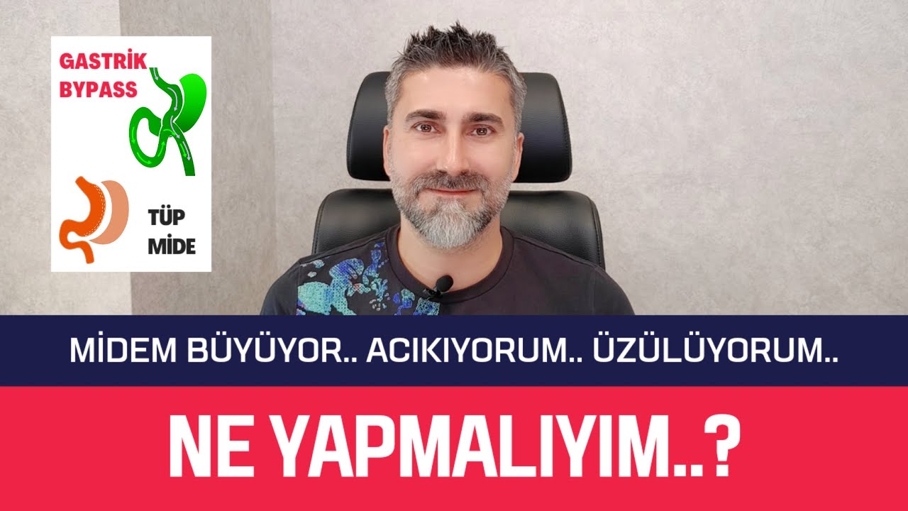 Midem büyüyor.. Acıkıyorum.. Üzülüyorum.. NE YAPMALIYIM..? (TÜP MİDE, GASTRİK BYPASS)