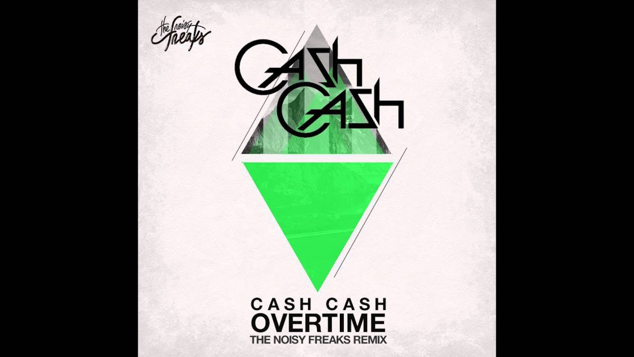 Cash Cash - Overtime (The Noisy Freaks Remix)