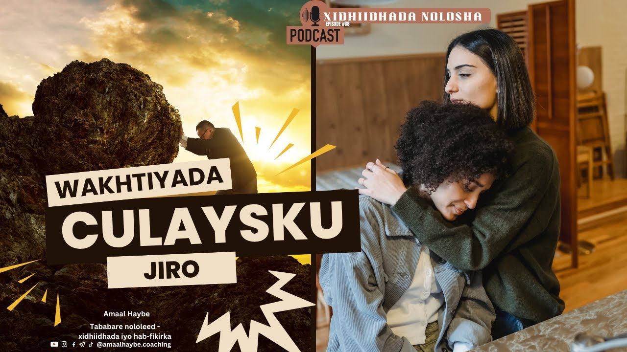 Samee sidan wakhtiyada culayska kujirtid| Xidhiidhada Nolosha Podcast| Xidhiidhka Alle