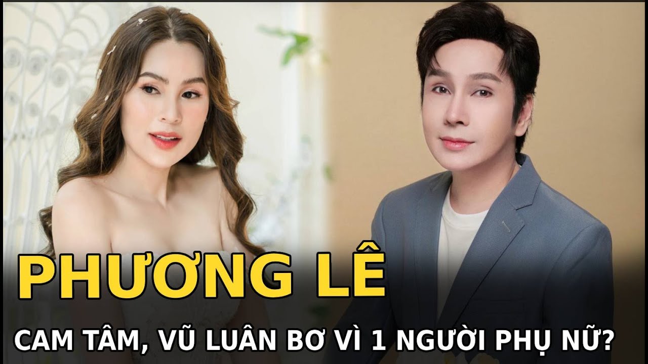 Phương Lê cam tâm, Vũ Luân bơ vì 1 người phụ nữ?