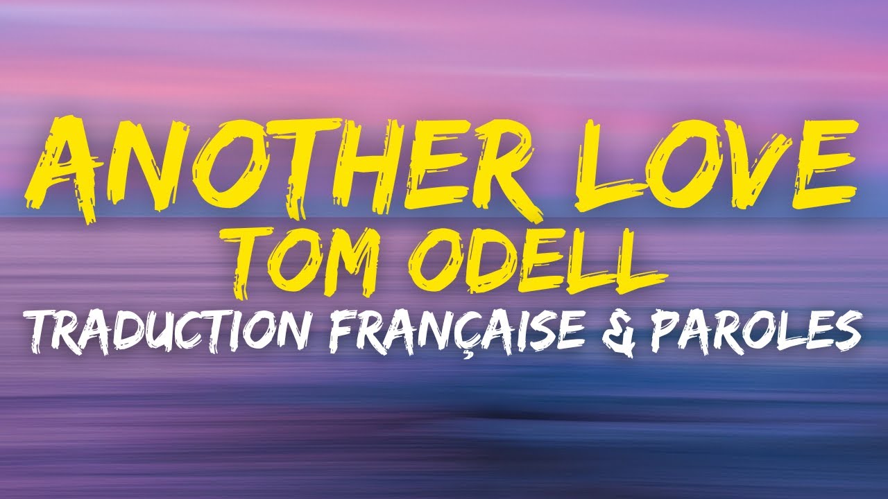 Tom Odell - Another Love - Traduction Fran&ccedil;aise & Paroles