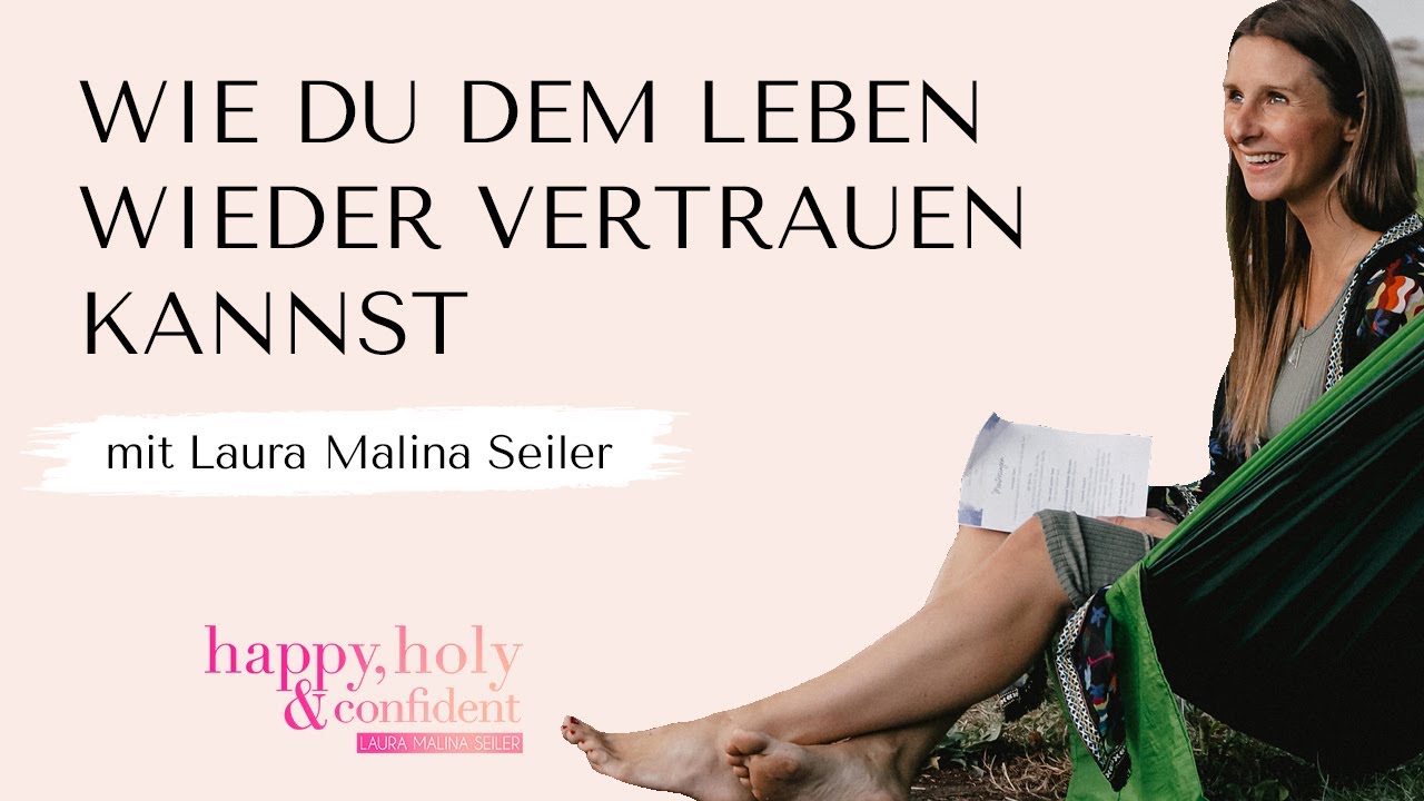 Wie du dem Leben wieder vertrauen kannst