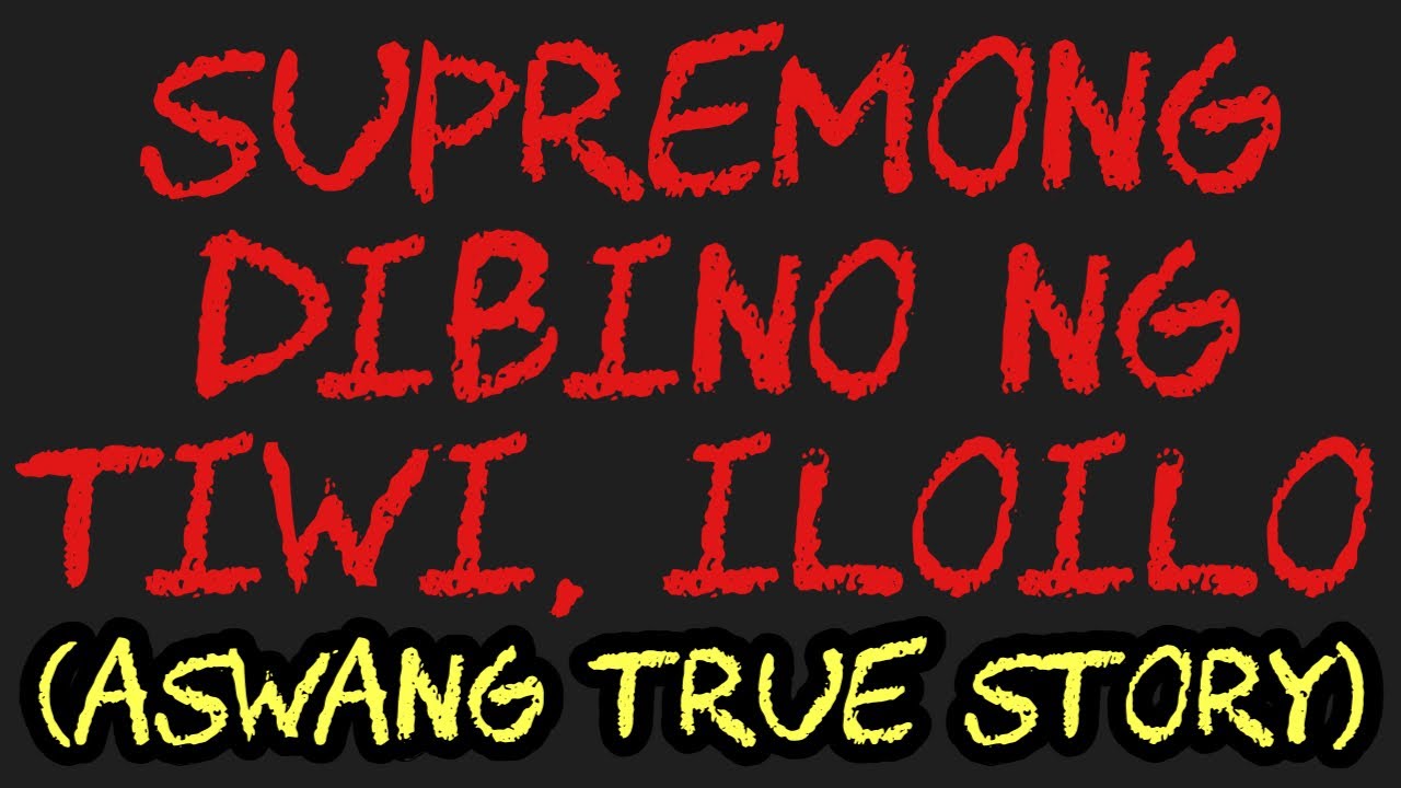 SUPREMONG DIBINO NG TIWI, ILOILO (Aswang True Story)