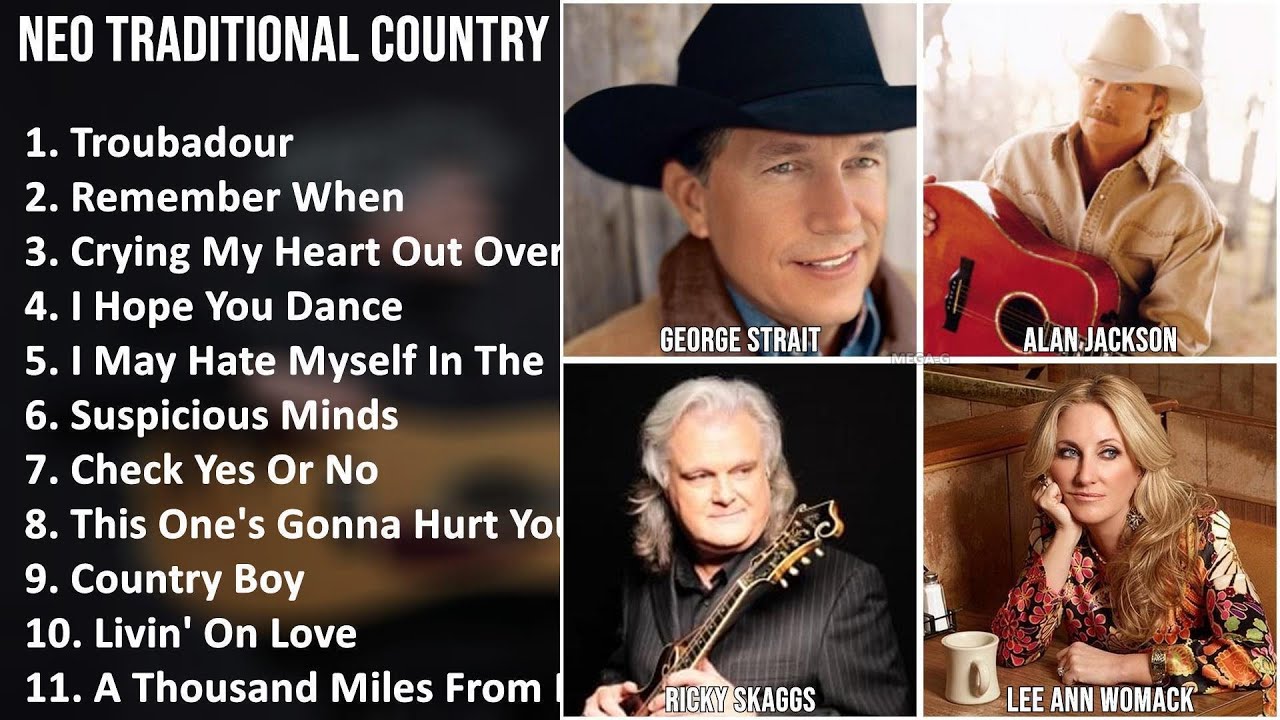NEO TRADITIONAL COUNTRY Mix - George Strait, Alan Jackson, Ricky Skaggs, Lee Ann Womack - Trouba...
