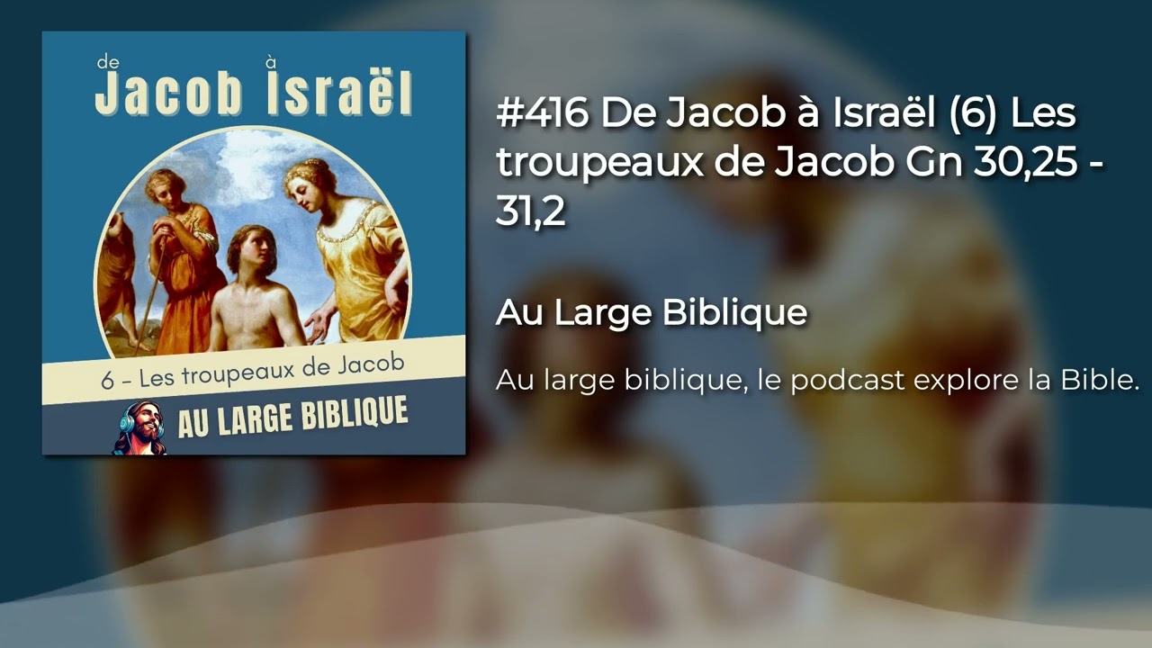 #416 De Jacob à Israël (6) Les troupeaux de Jacob Gn 30,25 - 31,2