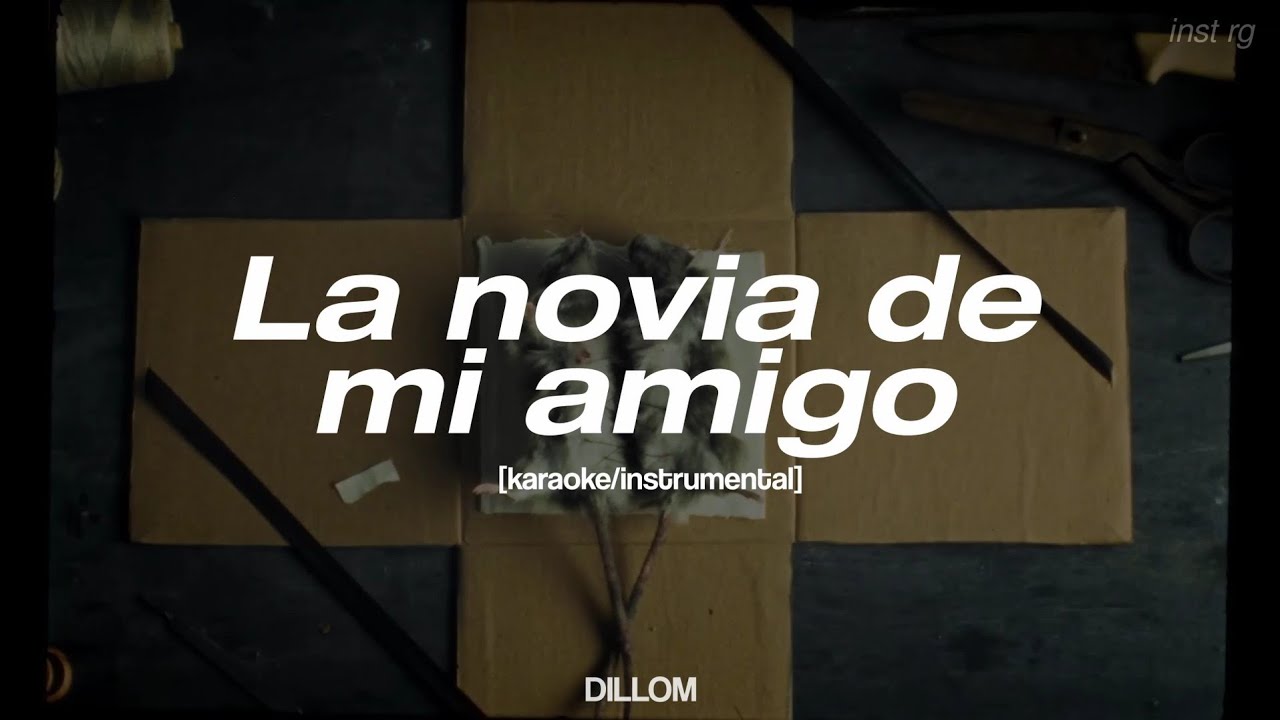 DILLOM - 'La novia de mi amigo' [instrumental/karaoke] Letra