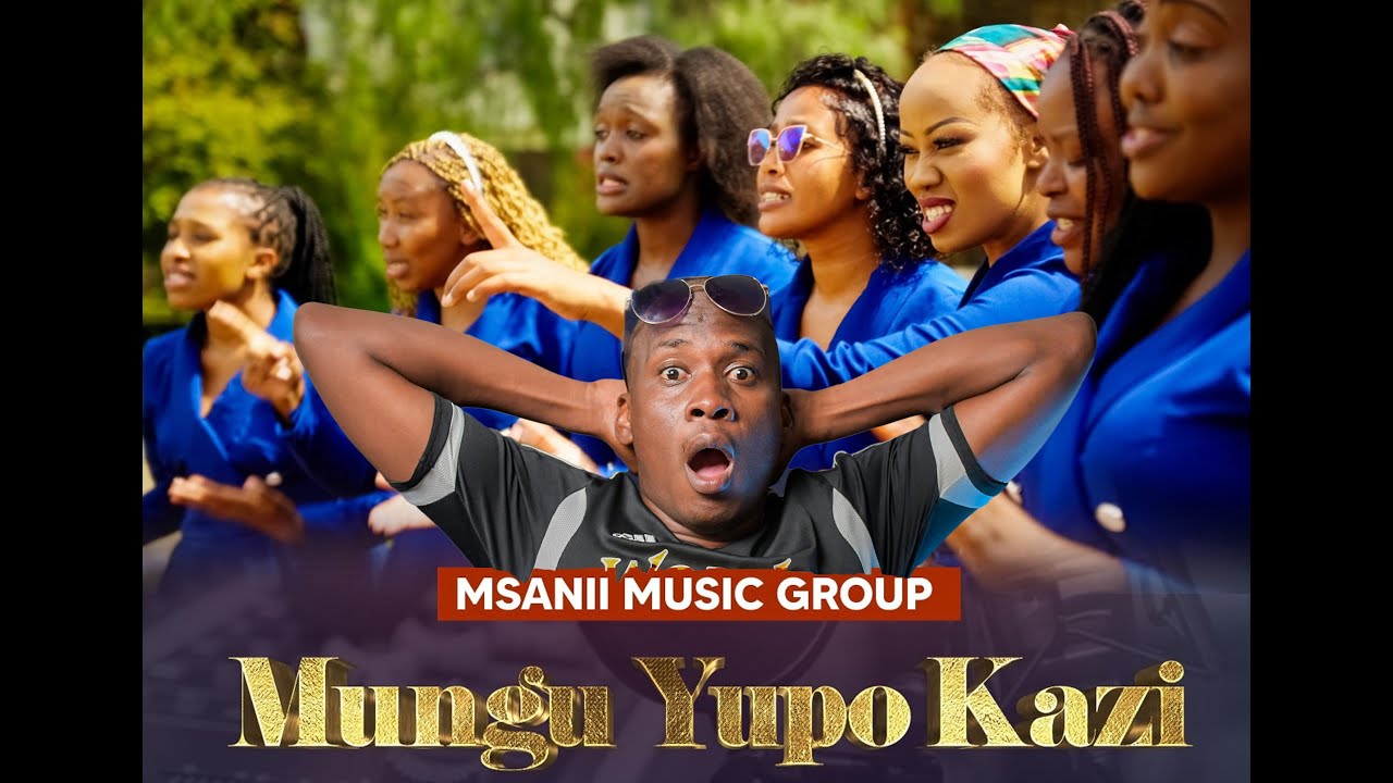 MUNGU YUPO KAZI // MSANII MUSIC GROUP (REACTION VIDEO)