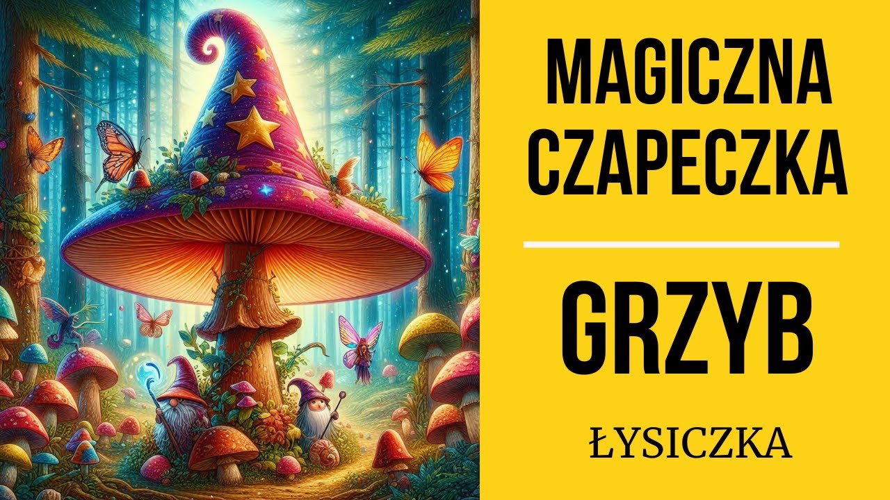 Grzyb ŁYSICZKA - historia magicznej czapeczki