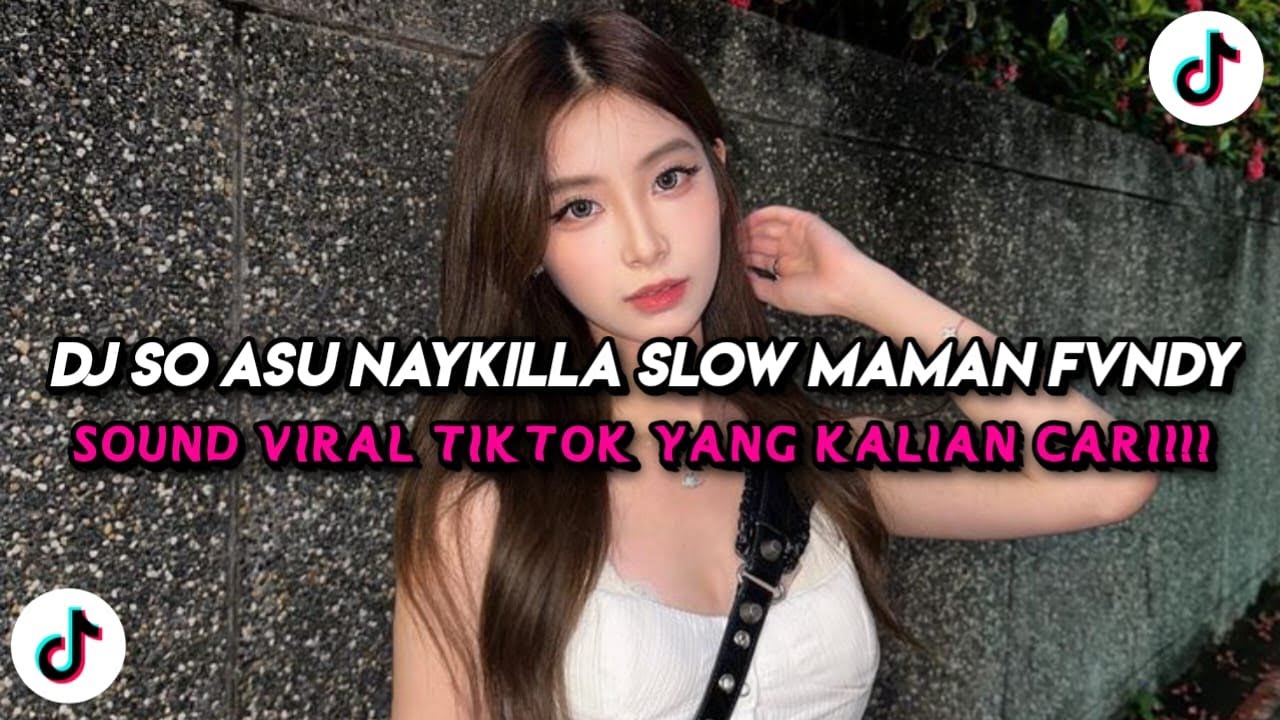 DJ SO ASU NAYKILLA SLOW VIRAL TIKTOK FULL SONG MAMAN FVNDY 2025