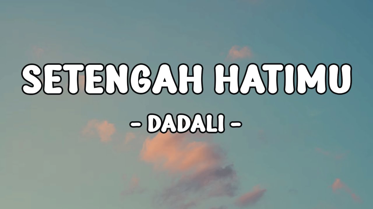 Dadali -  Setengah Hatimu  || LIRIK