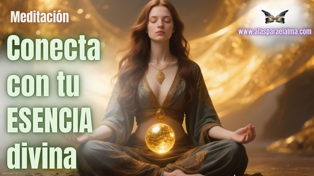 Meditaci&oacute;n: Conecta con tu ESENCIA divina.