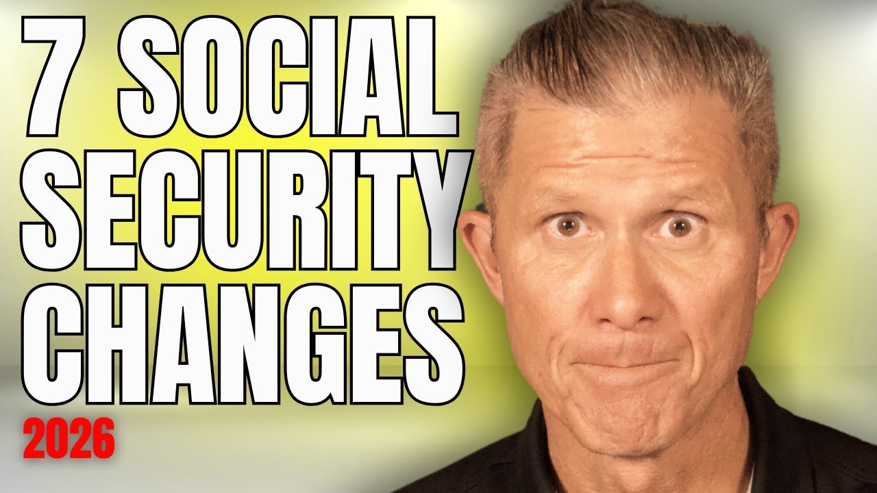 7 Changes To Social Security For 2026  - Learn How They Affect You