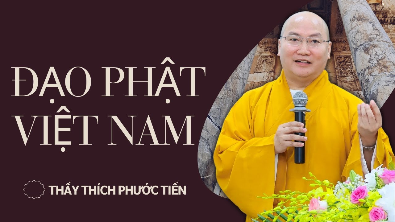 Đạo Phật và Đạo Phật Việt Nam: Tìm Hiểu Về Sự Hài Hoà Độc Đáo và Bản Sắc | THÍCH PHƯỚC TIẾN