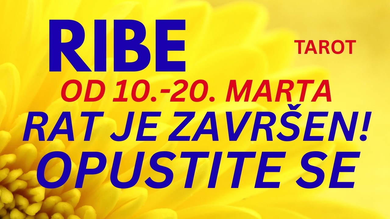 RIBE ♓ RAT JE ZAVRŠEN! OPUSTITE SE  - TAROT OTVARANJE ZA PERIOD OD 10. DO 20. MARTA 2026.❤️