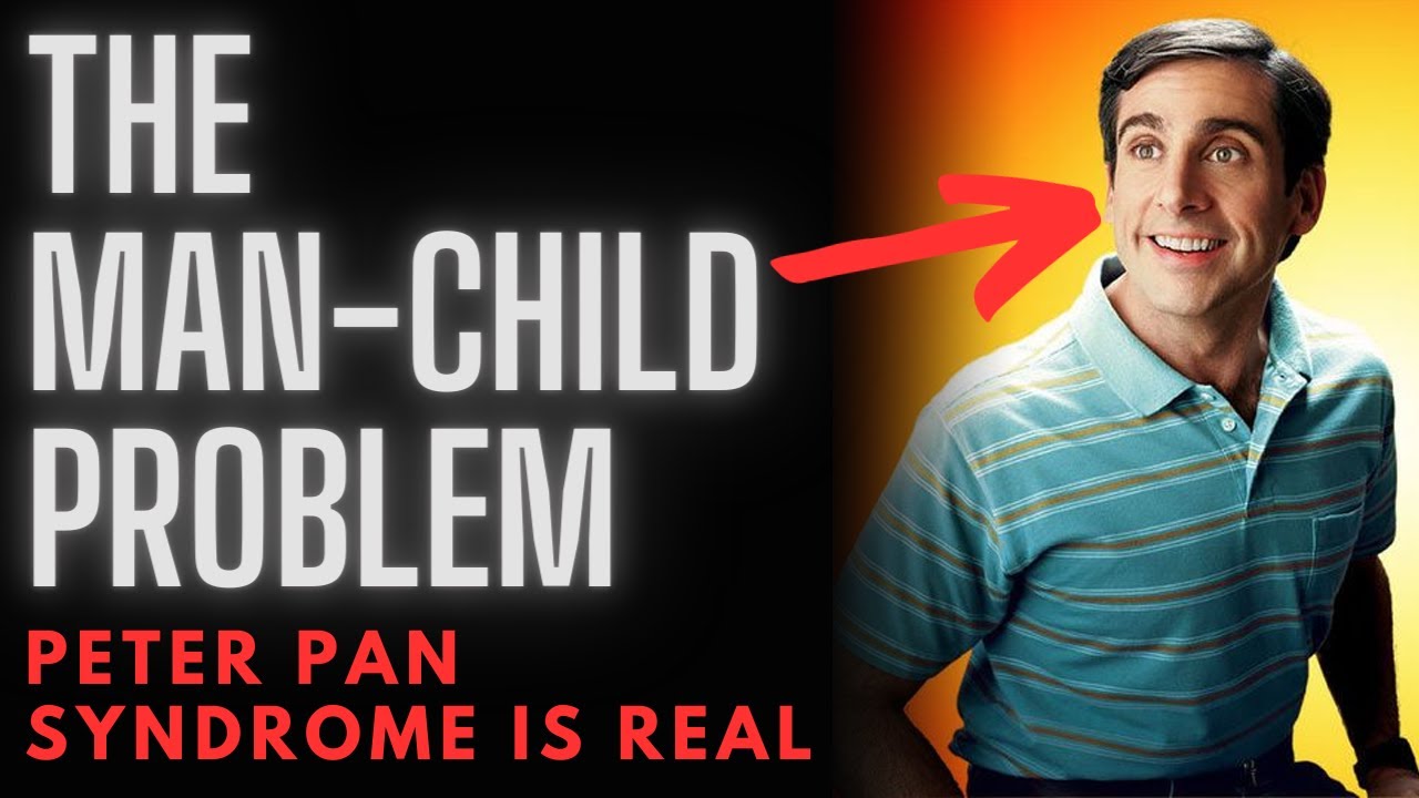 The Man-Child Problem (Peter Pan Syndrome)
