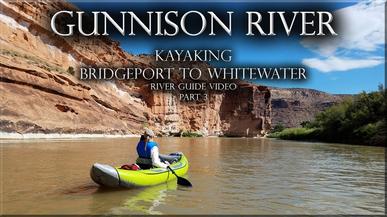 Kayaking The Lower Gunnison River Bridgeport To Whitewater