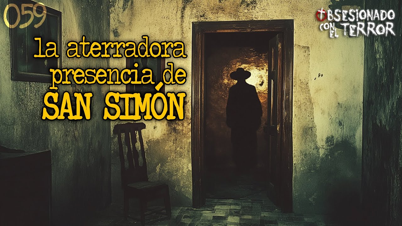 059 LA ATERRADORA PRESENCIA DE SAN SIMON | 2025 | Relatos de Terror