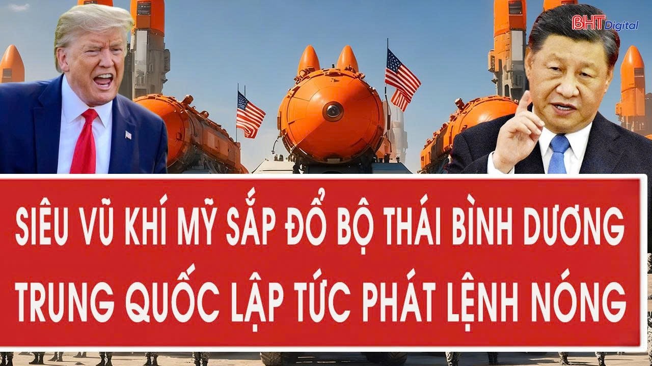 Tâm điểm quốc tế 12/2: Siêu vũ khí Mỹ sắp đổ bộ Thái Bình Dương, Trung Quốc lập tức phát lệnh nóng