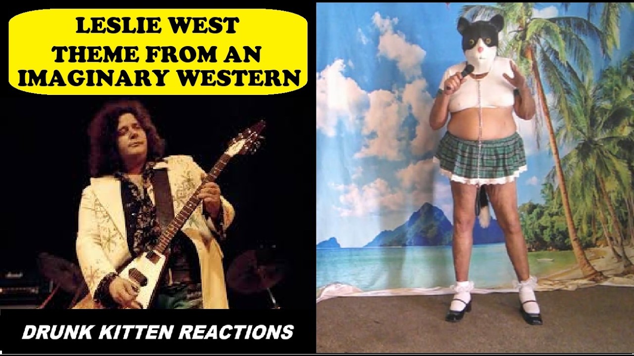 LESLIE WEST - MOUNTAIN - THEME FROM AN IMAGINARY WESTERN - DRUNK KITTEN REACTIONS