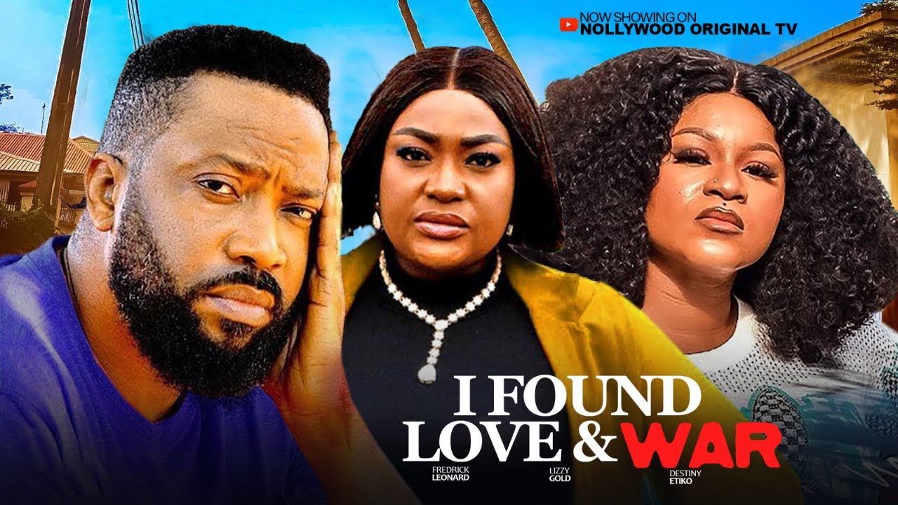I FOUND LOVE & WAR - FREDERICK LEONARD, LIZZYGOLD DESTINY ETIKO Latest Nigerian Nollywood Movie 2025