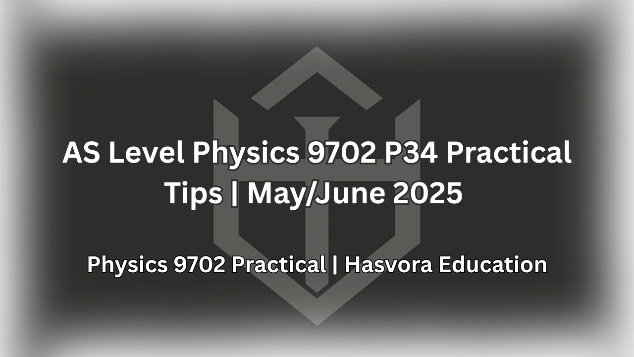 AS Level Physics 9702 P34 Practical Tips | May/June 2025 | Guide, Uncertainties, Limitations