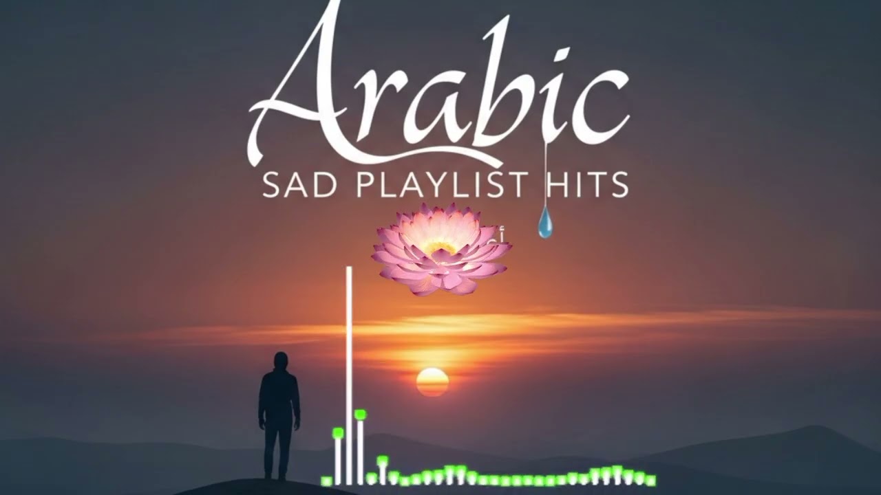 Playlist TOP HITS ARABIC SAD MELANCHOLIS 