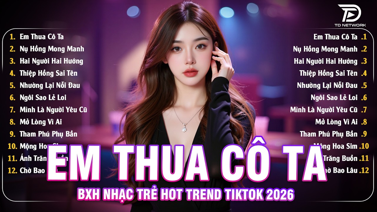 Em Thua Cô Ta Remix 🎧 BXH Nhạc Trẻ EDM Hot Trend TRIỆU VIEW-Top 15 Bản EDM TikTok Hay Nhất 2026