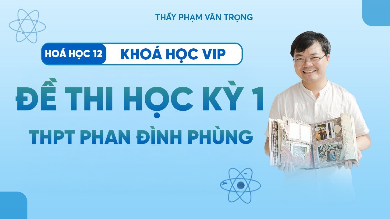 Đề Thi Học Kỳ 1 | Hóa Học 12 | THPT Phan Đình Phùng | Thầy Phạm Văn Trọng