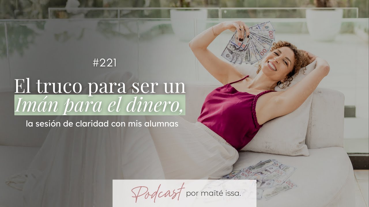 Podcast: #221 El truco para ser un Im&aacute;n para el Dinero, la sesi&oacute;n de claridad con mis alumnas