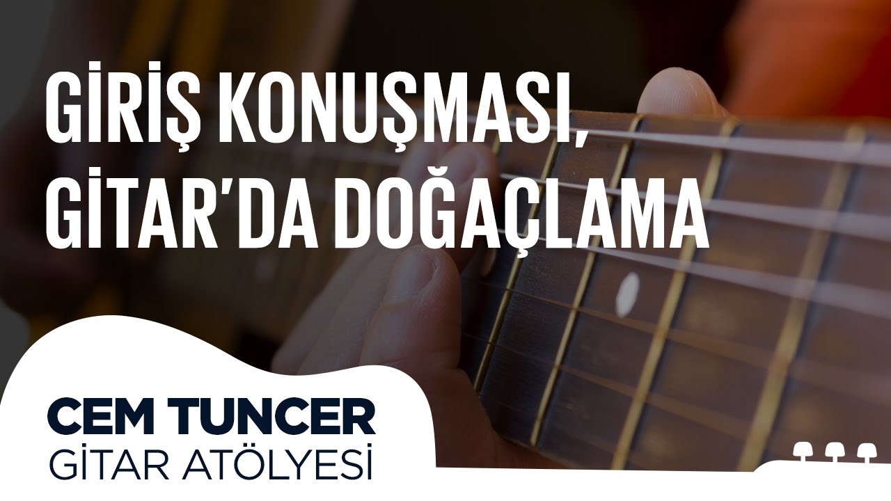 Cem Tuncer - Gitar Atölyesi |  Giriş Konuşması, Gitarda Doğaçlama
