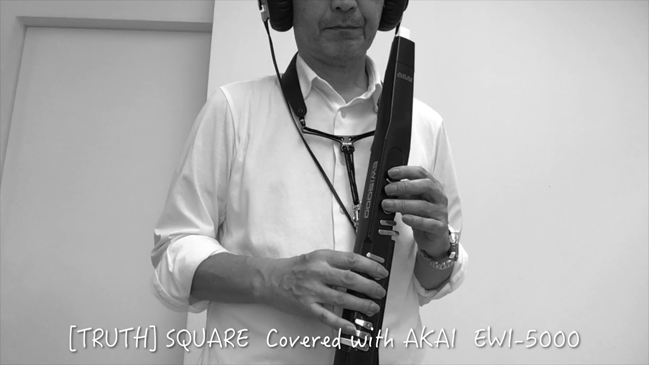 [TRUTH]　SQUARE をAKAIのEWI-5000で吹いてみた