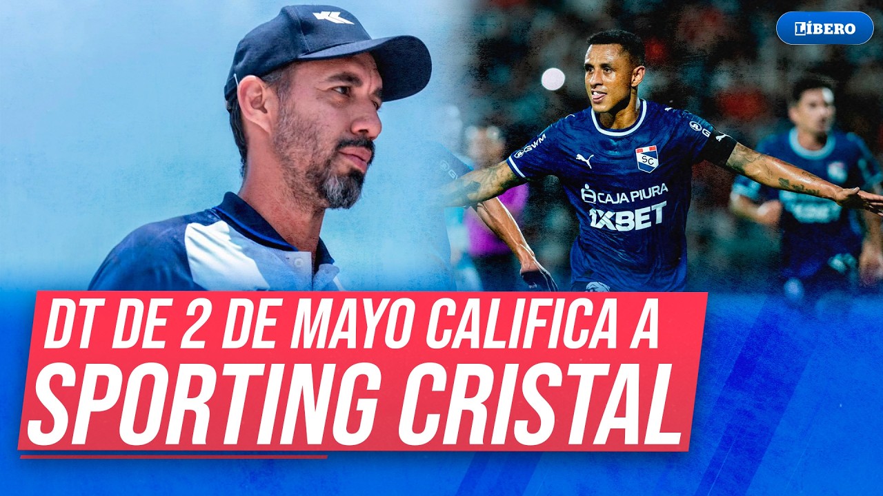 &iexcl;FUERTES PALABRAS! DT de 2 de Mayo da ROTUNDA calificaci&oacute;n a Sporting Cristal | L&iacute;bero