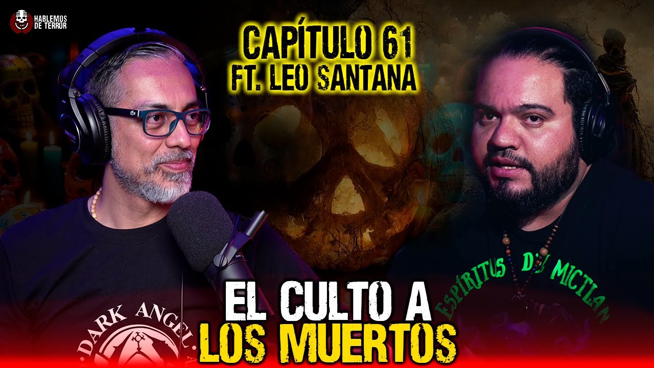 61 | El culto a los muertos y extrañas tradiciones | Ft. Leo Santana
