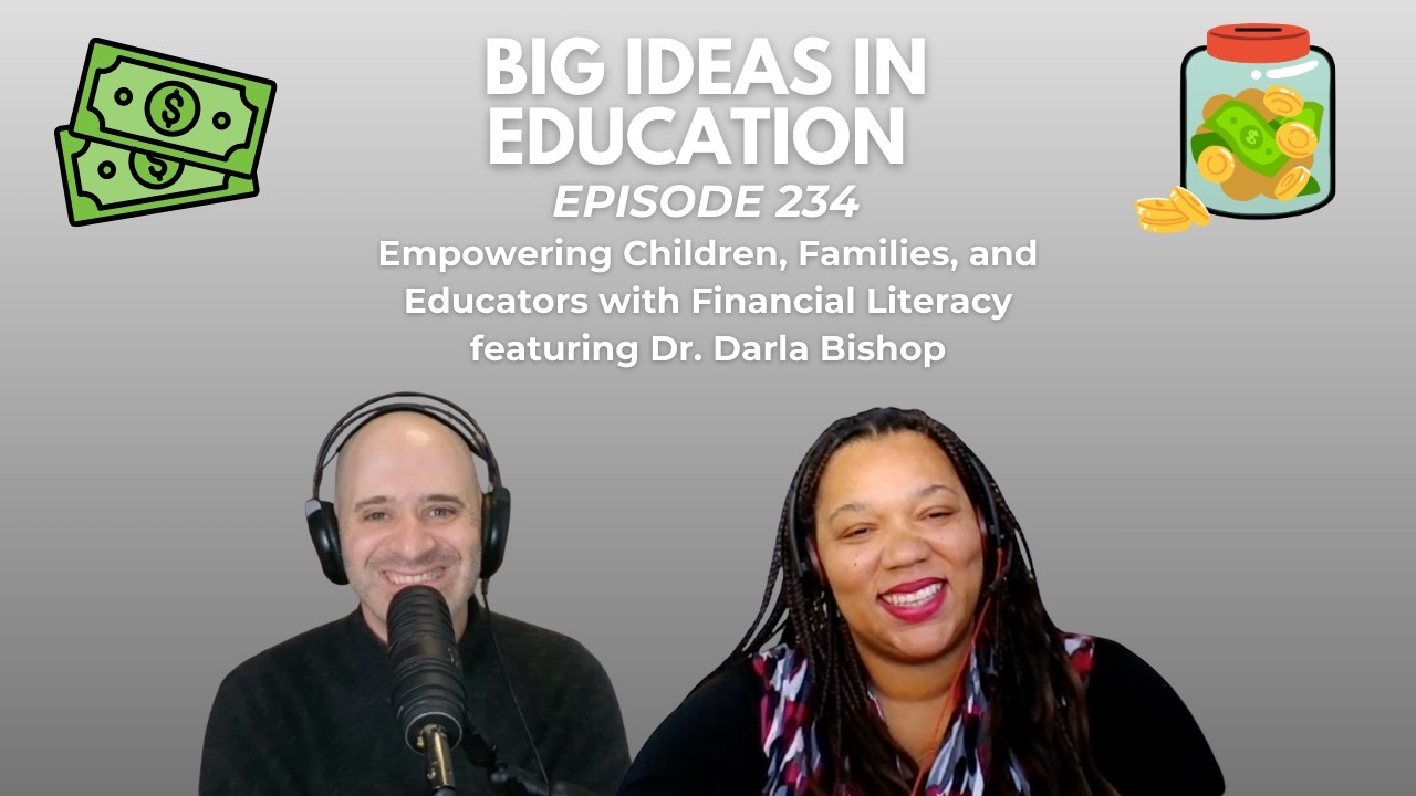 Big Ideas In Education #234 Empowering Children, Families with Financial Literacy ft Dr Darla Bishop