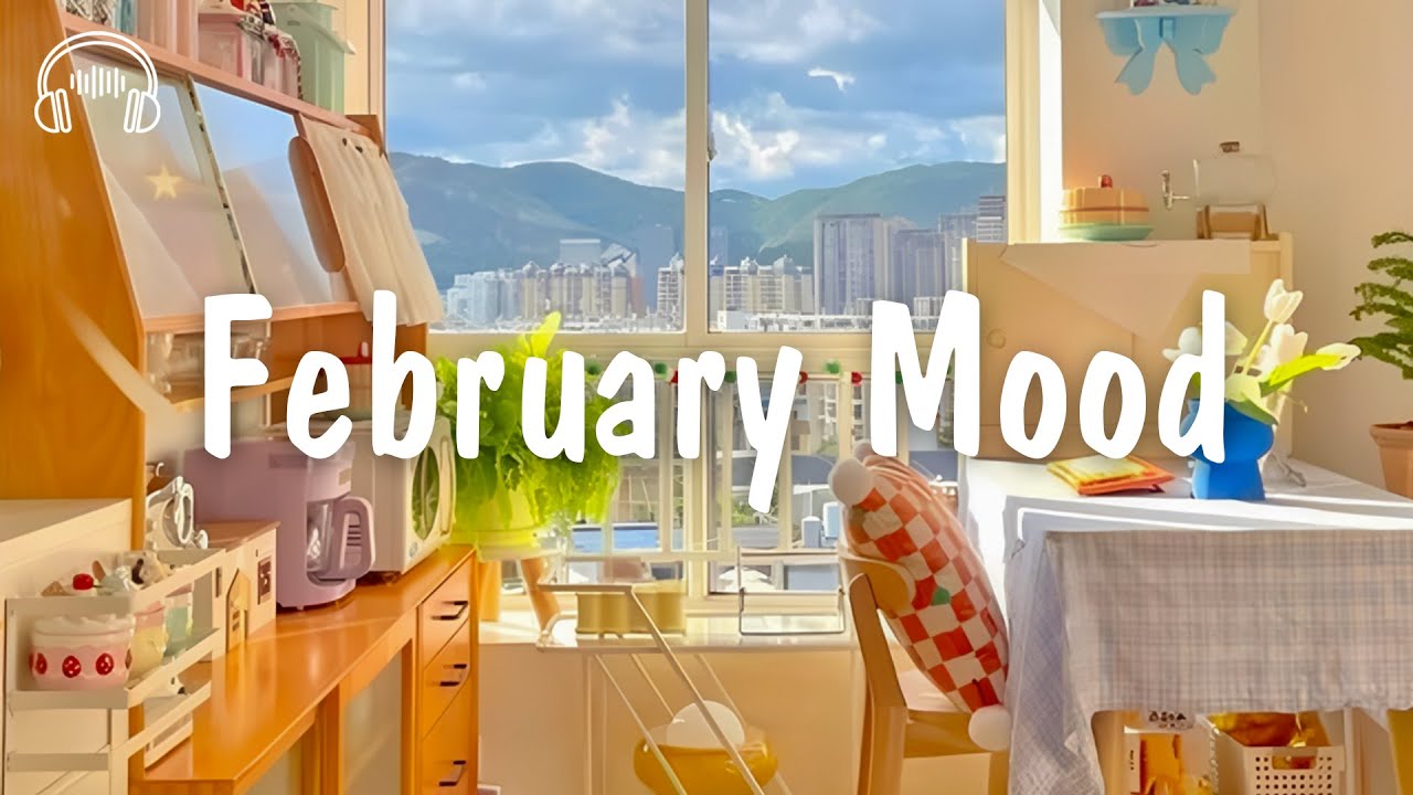 February Mood 🍃 Chill songs for relaxing and stress relief | be happy