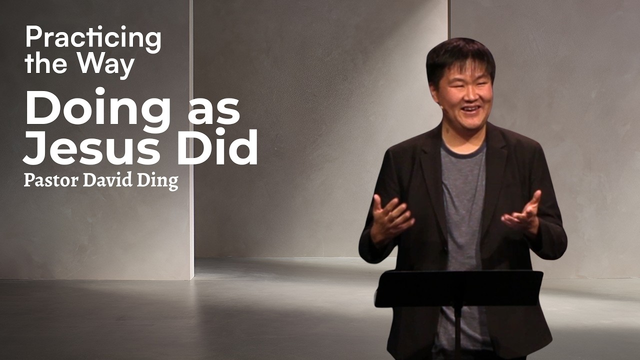 Doing as Jesus Did | Practicing the Way | Pastor David Ding