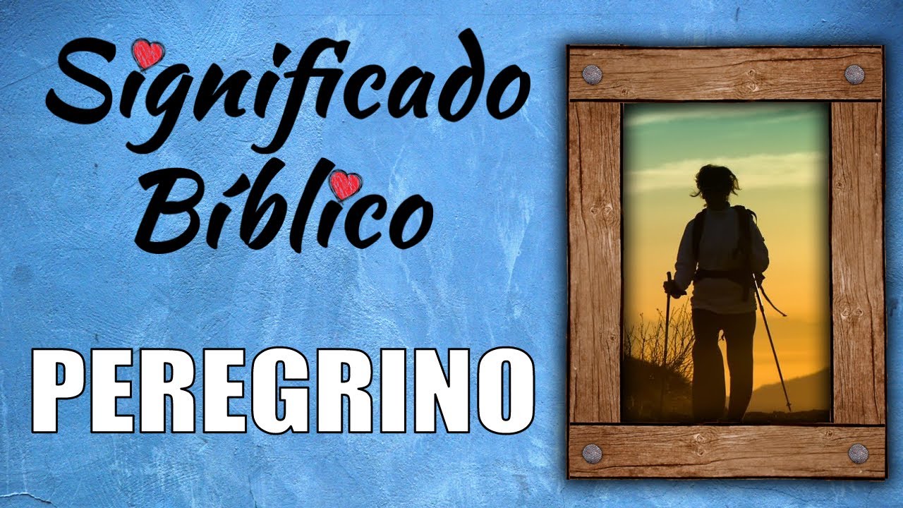 Peregrino Significado Bíblico | ¿Qué Significa Peregrino en la Biblia? 🙏