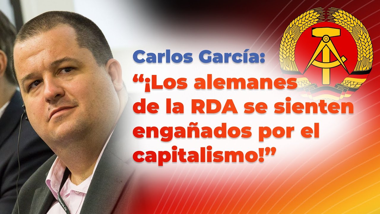 Carlos García: “¡Los alemanes de la RDA se sienten engañados por el capitalismo!”